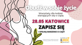 28 maja „Obudź w sobie życie” w Katowicach! Bezpłatne warsztaty dla osób leczących niepłodność